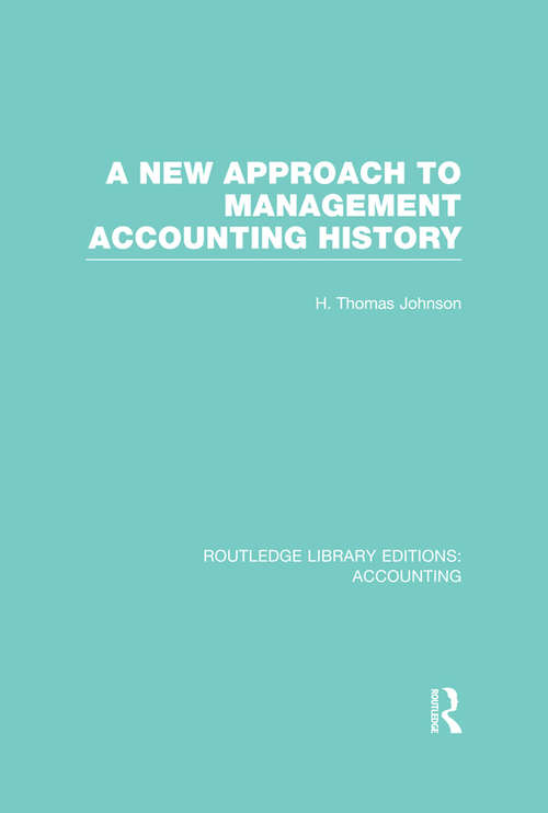 Book cover of A New Approach to Management Accounting History (Routledge Library Editions: Accounting)