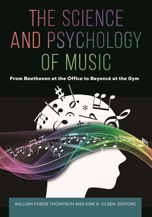 Book cover of The Science and Psychology of Music: From Beethoven at the Office to Beyoncé at the Gym