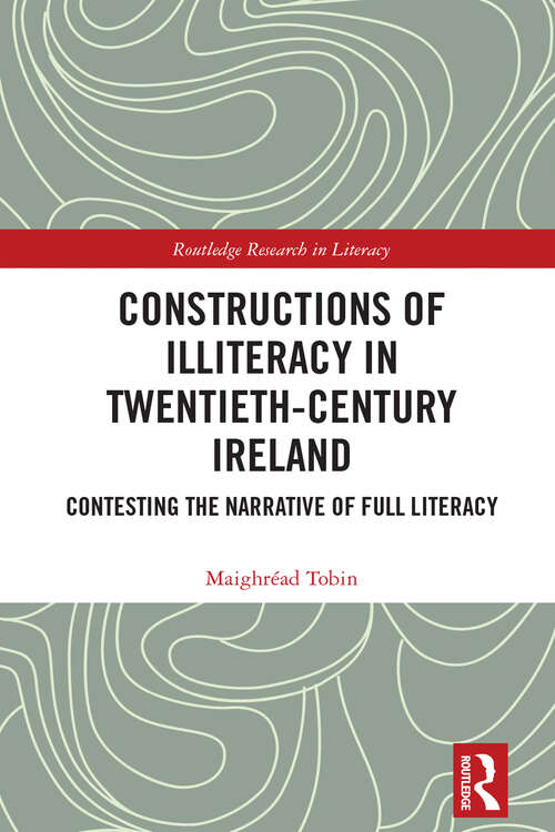 Book cover of Constructions of Illiteracy in Twentieth-Century Ireland: Contesting the Narrative of Full Literacy (Routledge Research in Literacy)