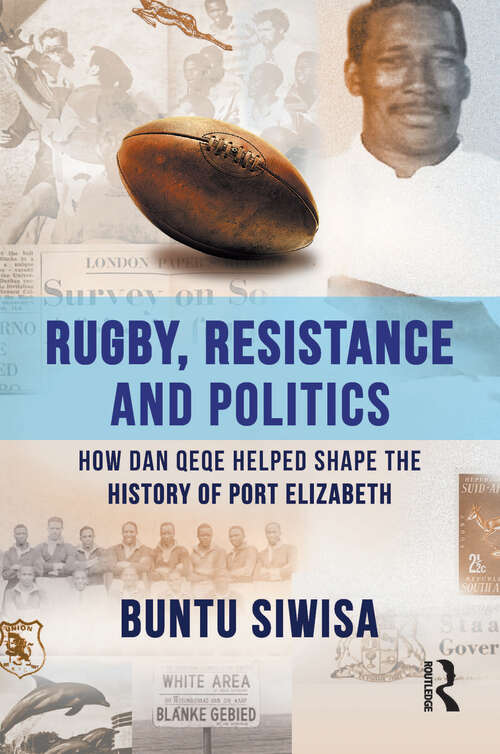 Book cover of Rugby, Resistance and Politics: How Dan Qeqe Helped Shape the History of Port Elizabeth