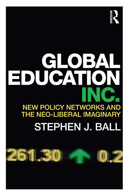 Book cover of Global Education Inc.: New Policy Networks and the Neoliberal Imaginary