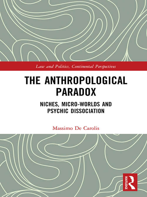 Book cover of The Anthropological Paradox: Niches, Micro-worlds and Psychic Dissociation (Law and Politics)