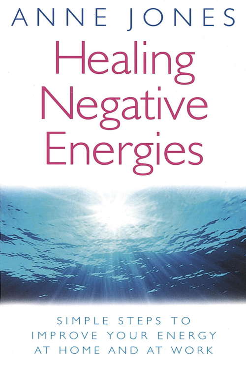 Book cover of Healing Negative Energies: Simple steps to improve your energy at home and at work