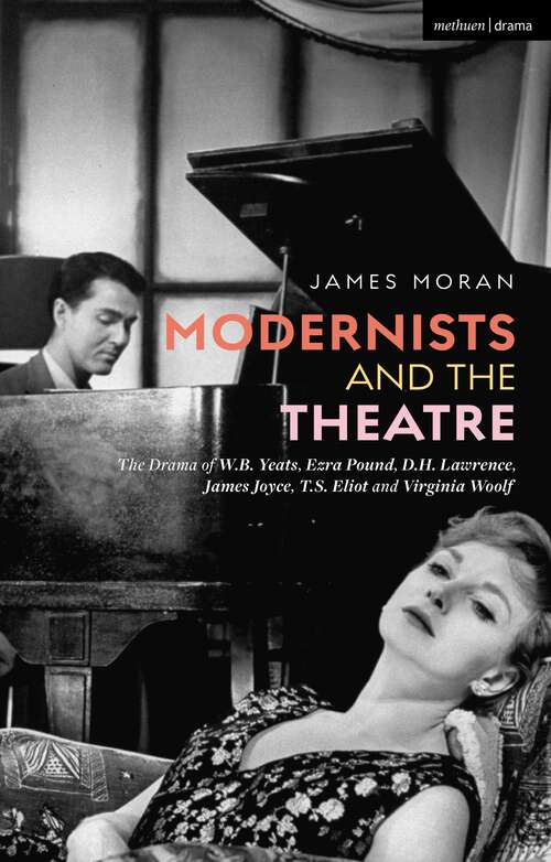 Book cover of Modernists and the Theatre: The Drama of W.B. Yeats, Ezra Pound, D.H. Lawrence, James Joyce, T.S. Eliot and Virginia Woolf (Critical Companions Ser.)