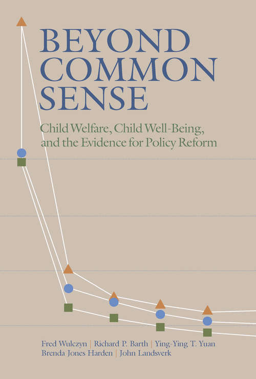 Book cover of Beyond Common Sense: Child Welfare, Child Well-Being, and the Evidence for Policy Reform