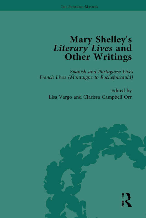 Book cover of Mary Shelley's Literary Lives and Other Writings, Volume 2: Spanish And Portuguese Lives
