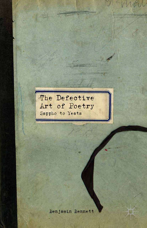 Book cover of The Defective Art of Poetry: Sappho to Yeats (2014)