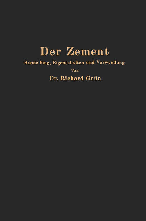 Book cover of Der Zement: Herstellung, Eigenschaften und Verwendung (1927)
