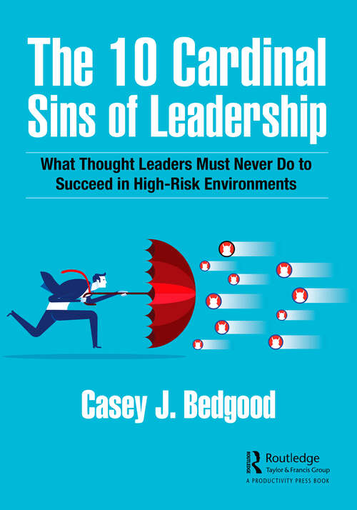 Book cover of The 10 Cardinal Sins of Leadership: What Thought Leaders Must Never Do to Succeed in High-Risk Environments