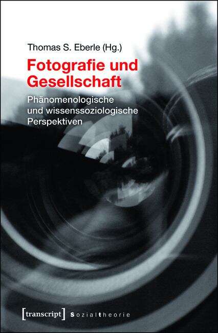 Book cover of Fotografie und Gesellschaft: Phänomenologische und wissenssoziologische Perspektiven (Sozialtheorie)