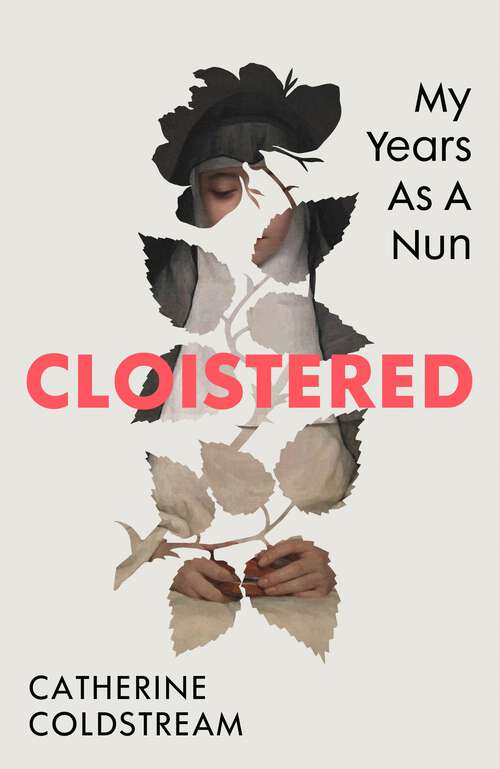Book cover of Cloistered: ‘[A] beautifully written memoir…evolves into a spiritual thriller’ Observer