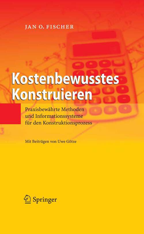 Book cover of Kostenbewusstes Konstruieren: Praxisbewährte Methoden und Informationssysteme für den Konstruktionsprozess (2008)