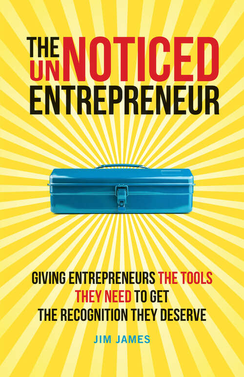 Book cover of The UnNoticed Entrepreneur, Book 2: Giving Entrepreneurs the Tools They Need to Get the Recognition They Deserve (2)