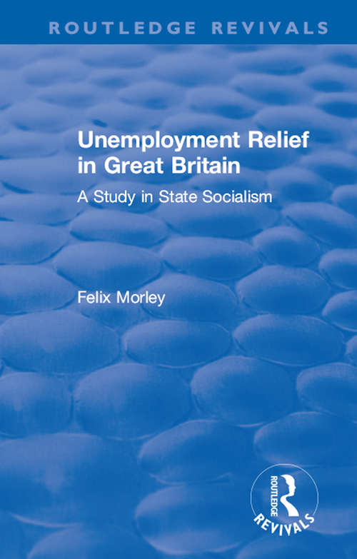 Book cover of Unemployment Relief in Great Britain: A Study in State Socialism (Routledge Revivals)