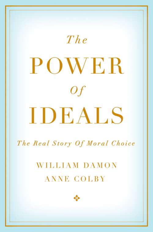Book cover of The Power of Ideals: The Real Story of Moral Choice