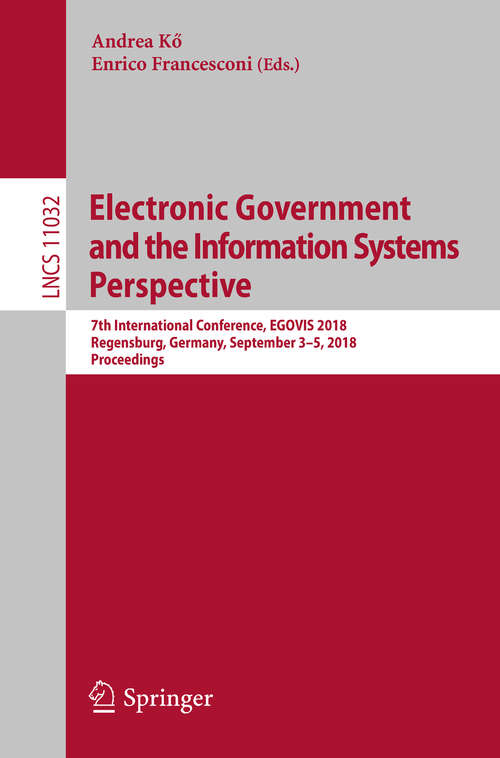 Book cover of Electronic Government and the Information Systems Perspective: 7th International Conference, EGOVIS 2018, Regensburg, Germany, September 3–5, 2018, Proceedings (1st ed. 2018) (Lecture Notes in Computer Science #11032)