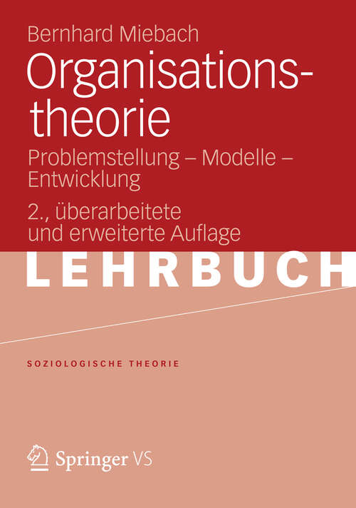 Book cover of Organisationstheorie: Problemstellung - Modelle - Entwicklung (2. Aufl. 2012) (Soziologische Theorie)