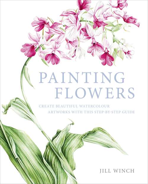 Book cover of Painting Flowers: Create Beautiful Watercolour Artworks With This Step-by-Step Guide