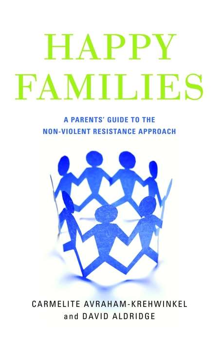 Book cover of Happy Families: A Parents' Guide to the Non-Violent Resistance Approach (PDF)