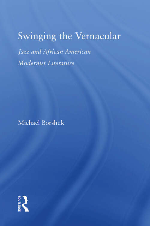 Book cover of Swinging the Vernacular: Jazz and African American Modernist Literature