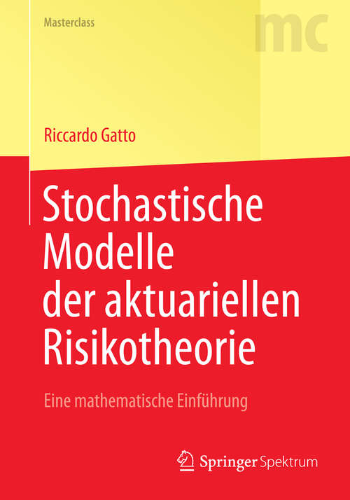 Book cover of Stochastische Modelle der aktuariellen Risikotheorie: Eine mathematische Einführung (2014) (Masterclass)