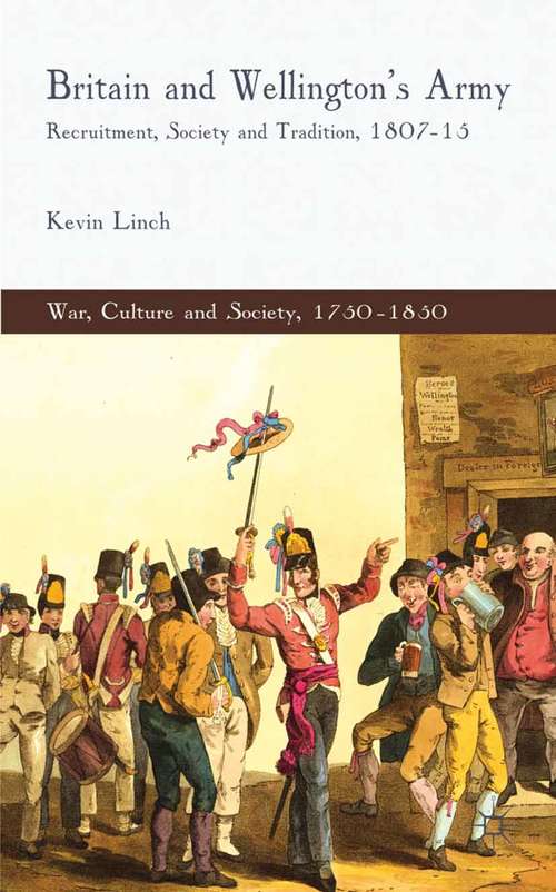 Book cover of Britain and Wellington's Army: Recruitment, Society and Tradition, 1807-15 (2011) (War, Culture and Society, 1750 –1850)