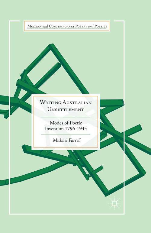 Book cover of Writing Australian Unsettlement: Modes of Poetic Invention 1796-1945 (1st ed. 2015) (Modern and Contemporary Poetry and Poetics)