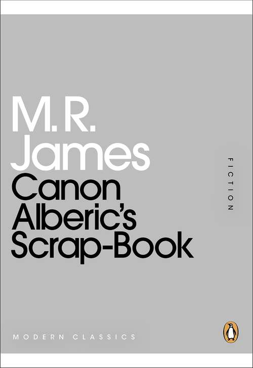 Book cover of Canon Alberic's Scrap-Book: The Novelette 'the Five Jars,' The Classic Short Stories 'canon Alberic's Scrap-book,' 'los (Penguin Modern Classics)