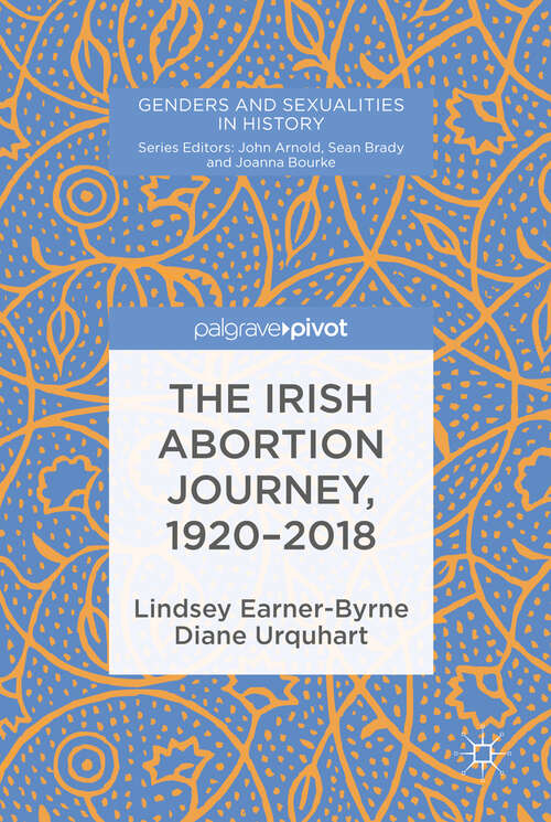Book cover of The Irish Abortion Journey, 1920–2018 (1st ed. 2019) (Genders and Sexualities in History)
