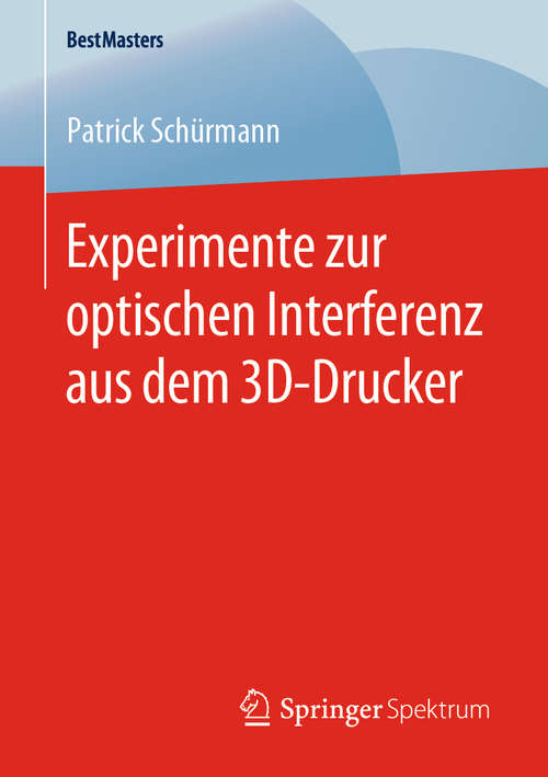Book cover of Experimente zur optischen Interferenz aus dem 3D-Drucker (1. Aufl. 2020) (BestMasters)