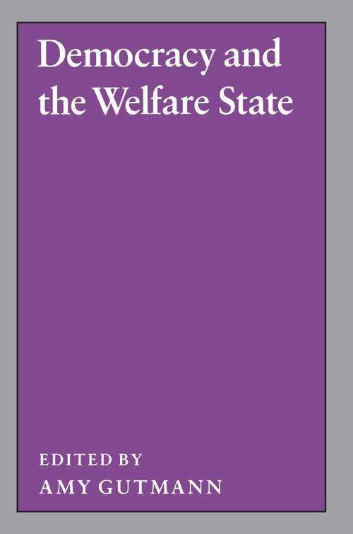 Book cover of Democracy and the Welfare State (Studies from the Project on the Federal Social Role #1)