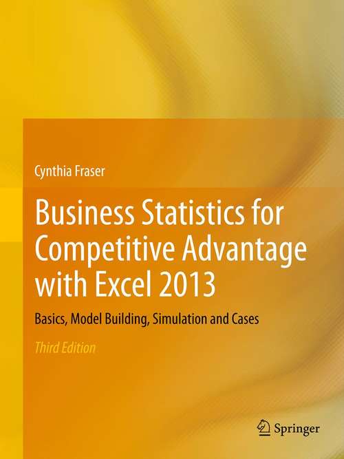 Book cover of Business Statistics for Competitive Advantage with Excel 2013: Basics, Model Building, Simulation and Cases (3rd ed. 2013)
