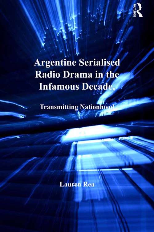 Book cover of Argentine Serialised Radio Drama in the Infamous Decade, 1930–1943: Transmitting Nationhood (New Hispanisms: Cultural and Literary Studies)