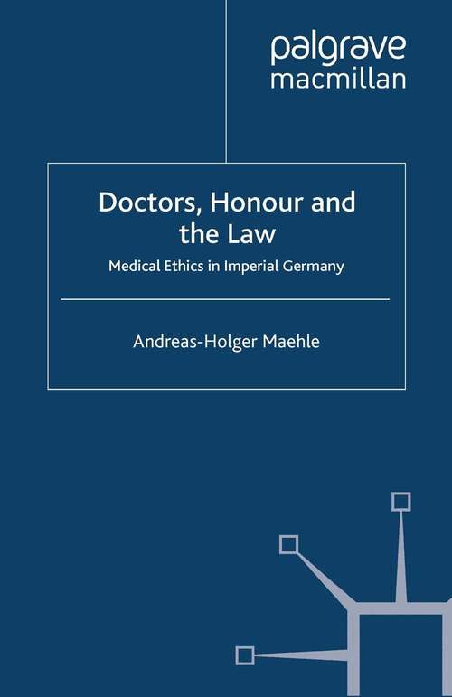 Book cover of Doctors, Honour and the Law: Medical Ethics in Imperial Germany (2009)