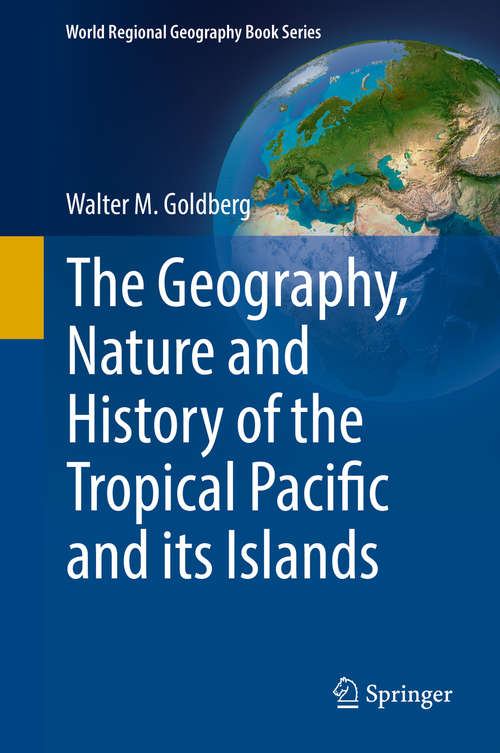 Book cover of The Geography, Nature and History of the Tropical Pacific and its Islands (World Regional Geography Book Series)