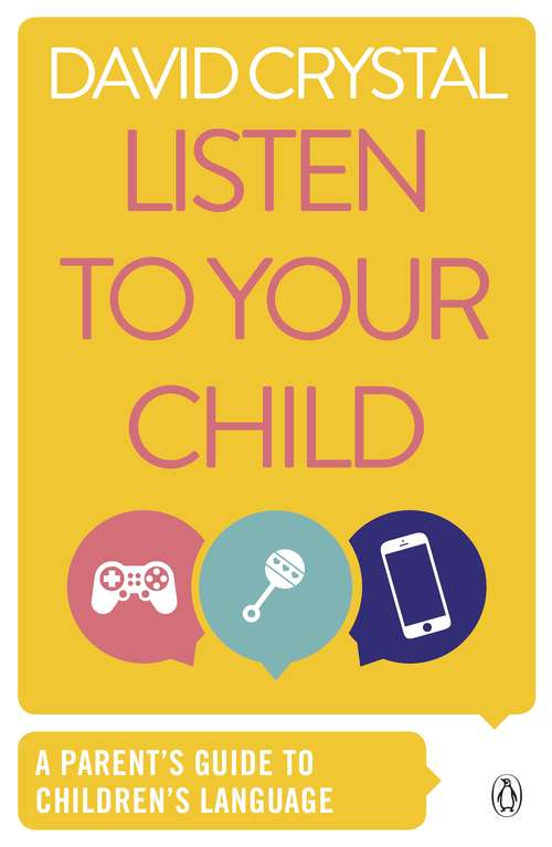 Book cover of Listen to Your Child: A Parent's Guide to Children's Language