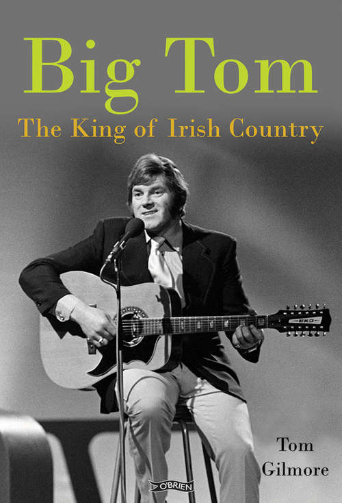 Book cover of Big Tom: The King of Irish Country