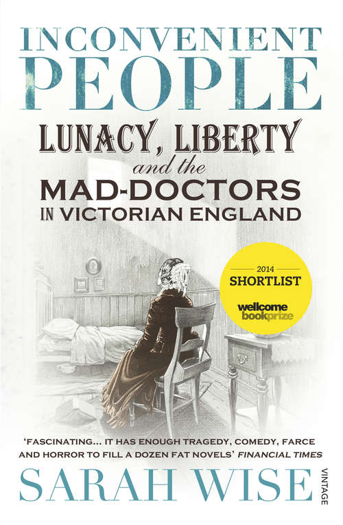 Book cover of Inconvenient People: Lunacy, Liberty and the Mad-Doctors in Victorian England