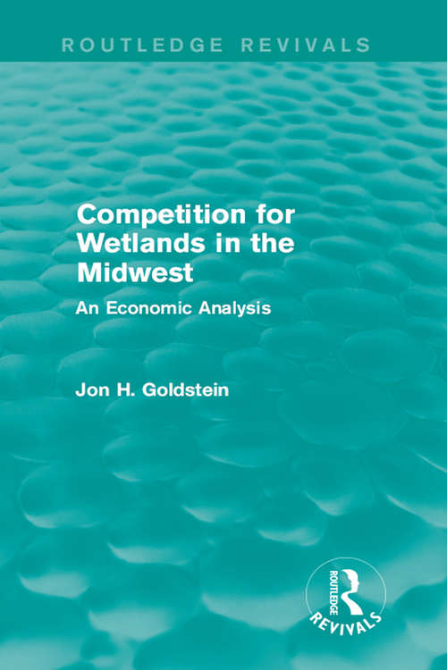 Book cover of Competition for Wetlands in the Midwest: An Economic Analysis (Routledge Revivals)