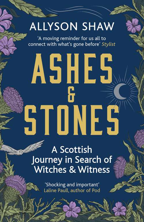 Book cover of Ashes and Stones: A Scottish Journey in Search of Witches and Witness