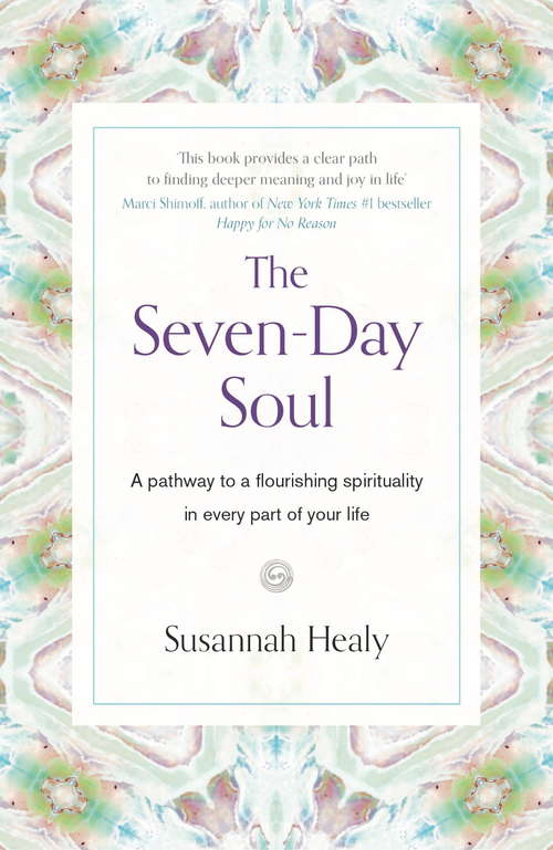 Book cover of The Seven-Day Soul: Finding Meaning Beneath the Noise