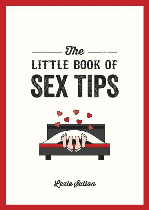Book cover of The Little Book of Sex Tips: Tantalizing Tips, Tricks and Ideas to Spice Up Your Sex Life