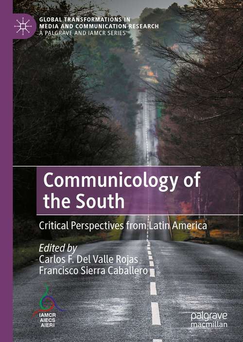 Book cover of Communicology of the South: Critical Perspectives from Latin America (1st ed. 2022) (Global Transformations in Media and Communication Research - A Palgrave and IAMCR Series)