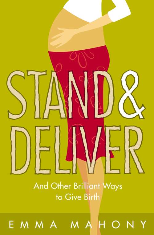 Book cover of Stand and Deliver!: And Other Brilliant Ways To Give Birth (ePub edition)