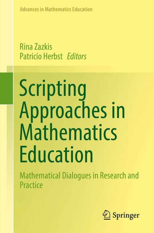 Book cover of Scripting Approaches in Mathematics Education: Mathematical Dialogues in Research and Practice (1st ed. 2018) (Advances in Mathematics Education)
