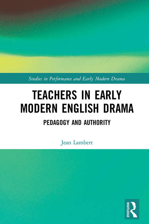 Book cover of Teachers in Early Modern English Drama: Pedagogy and Authority (Studies in Performance and Early Modern Drama)