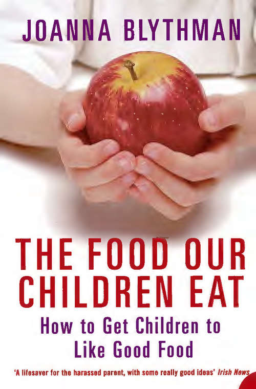 Book cover of The Food Our Children Eat: How To Get Children To Like Good Food (ePub edition)