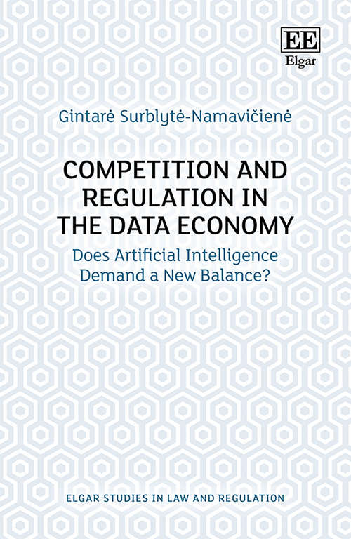 Book cover of Competition and Regulation in the Data Economy: Does Artificial Intelligence Demand a New Balance? (Elgar Studies in Law and Regulation)