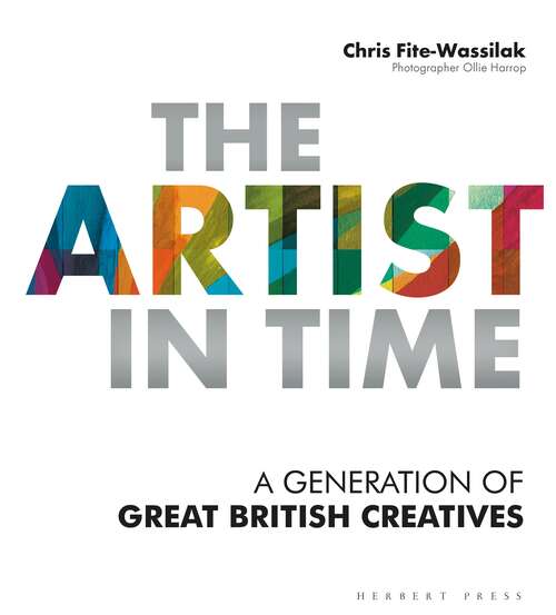 Book cover of The Artist in Time: A Generation of Great British Creatives