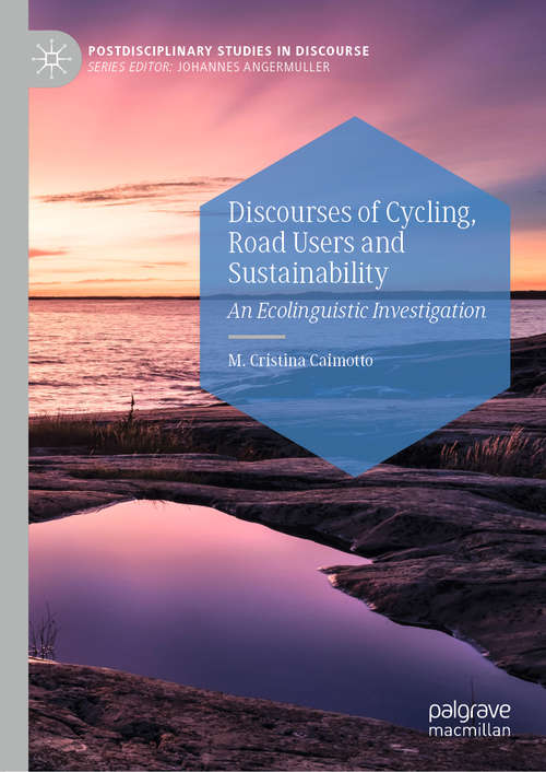 Book cover of Discourses of Cycling, Road Users and Sustainability: An Ecolinguistic Investigation (1st ed. 2020) (Postdisciplinary Studies in Discourse)